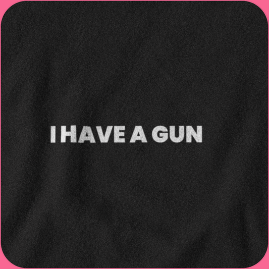 I have a gun