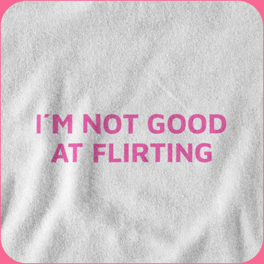 i´m not good at flirting